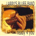 Larry's Blues Band - Ready 4 You Larry's Blues Band - Ready 4 You